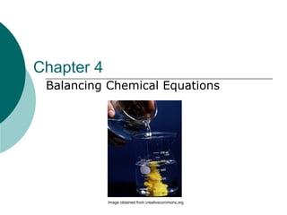 Chapter 4 Balancing Chemical Equations Image obtained from creativecommons.org 