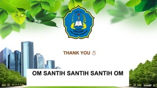 L/O/G/O
THANK YOU 
10
OM SANTIH SANTIH SANTIH OM
 