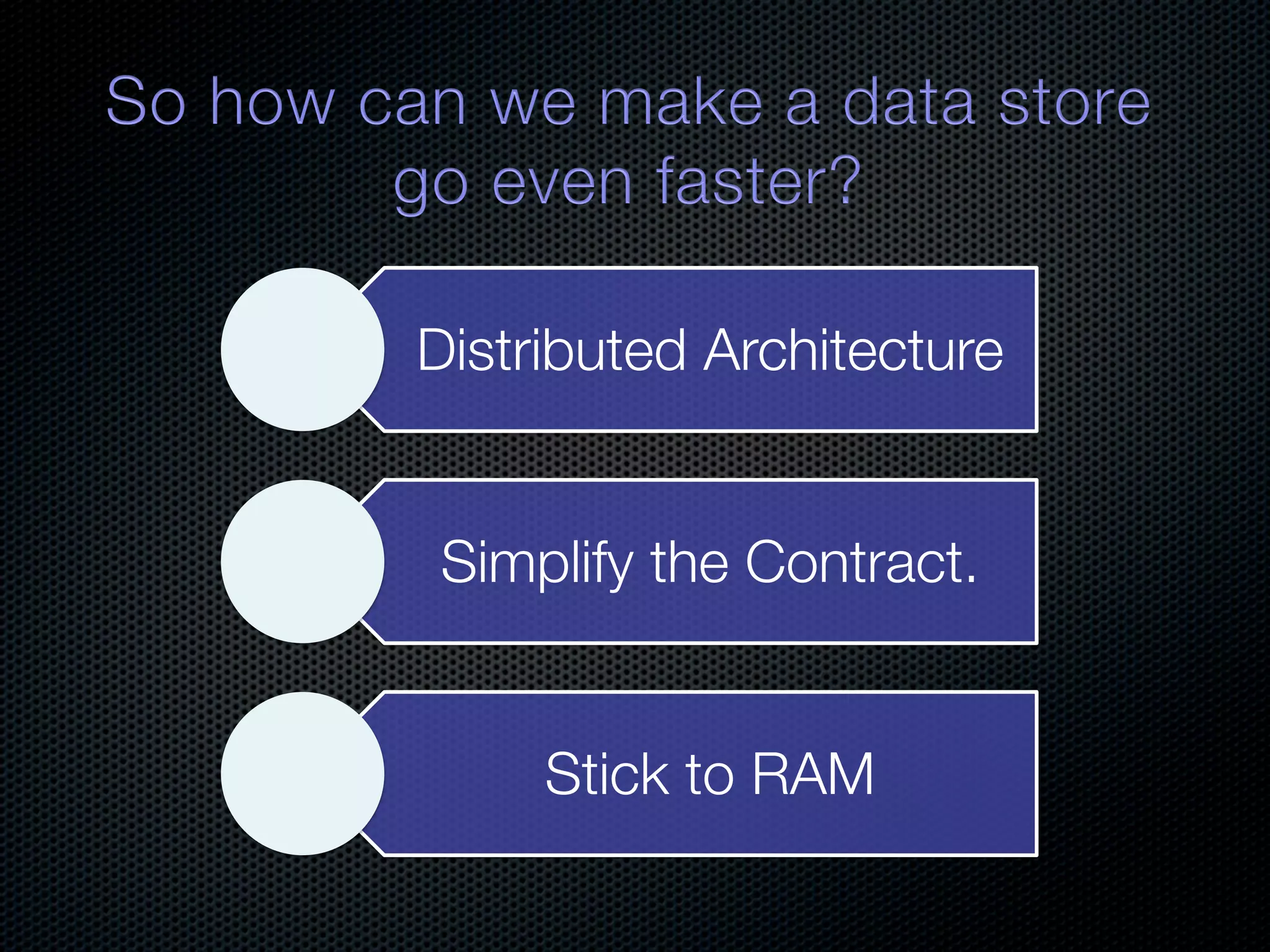 Distributed Architecture Simplify the Contract. Stick to RAM 