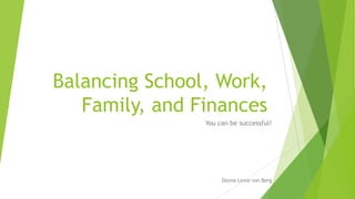 Balancing School, Work,
Family, and Finances
You can be successful!

Donna Linne von Berg

 