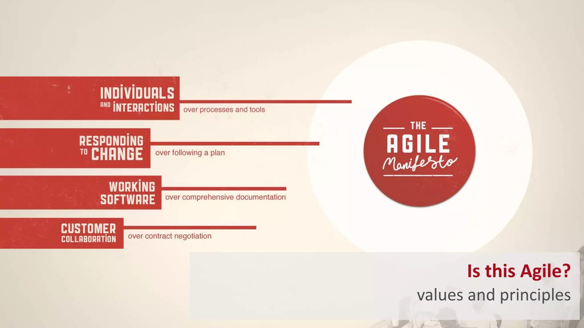 Is this Agile?
values and principles
 