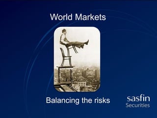 World Markets

Balancing the risks

 