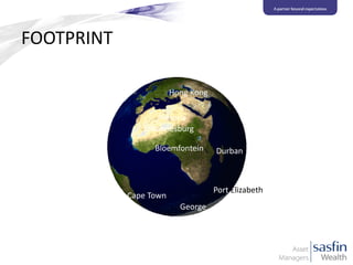 FOOTPRINT
Hong Kong
Pretoria
Johannesburg
Bloemfontein

Durban

Port Elizabeth

Cape Town
George

 