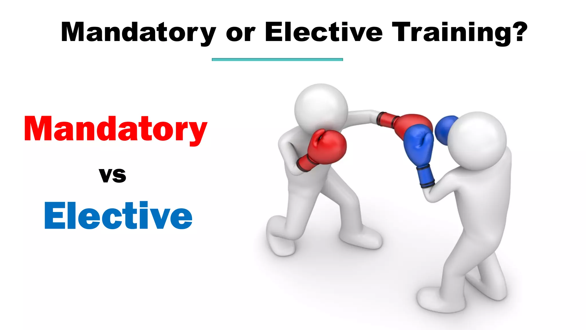 Mandatory or Elective Training?
Mandatory
Elective
vs
 
