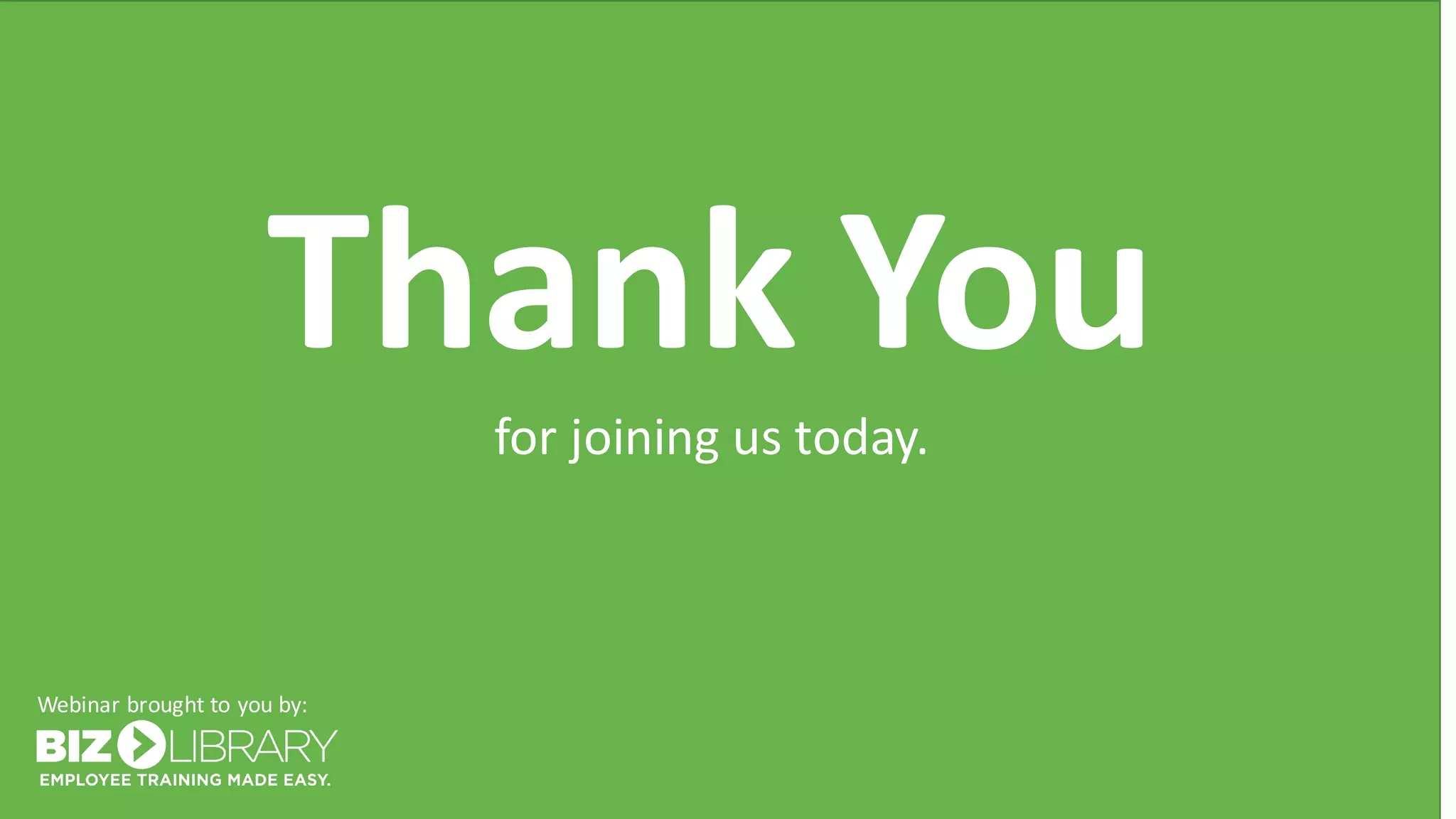 Thank You
for	joining	us	today.
Webinar	brought	to	you	by:	
 