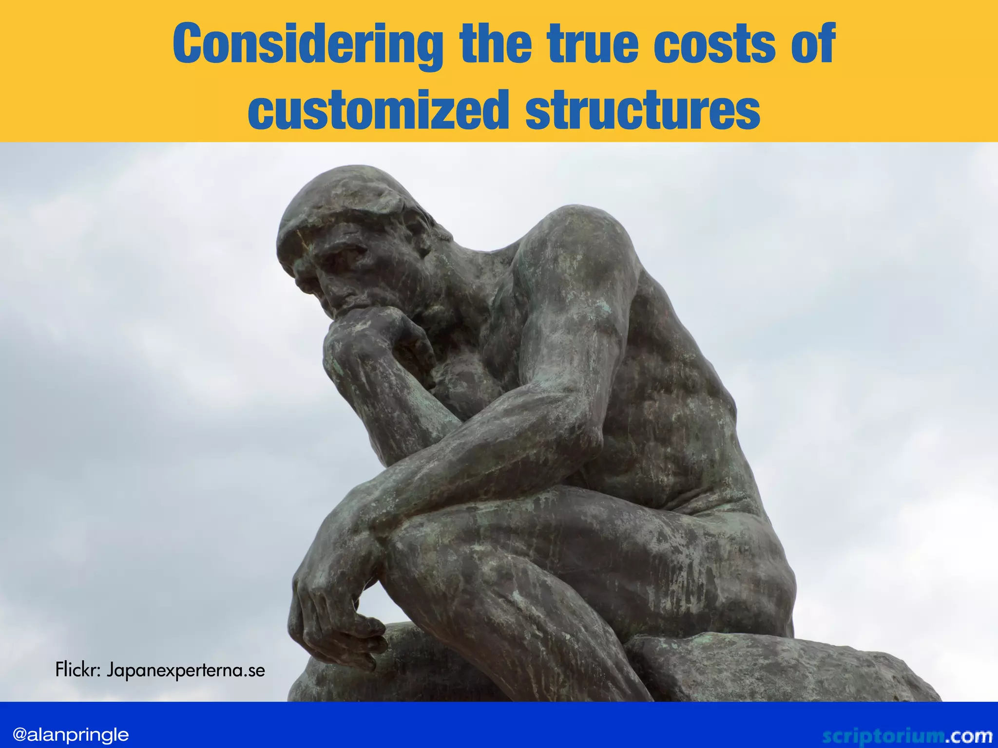 Considering the true costs of
customized structures
Flickr: Japanexperterna.se
@alanpringle
 