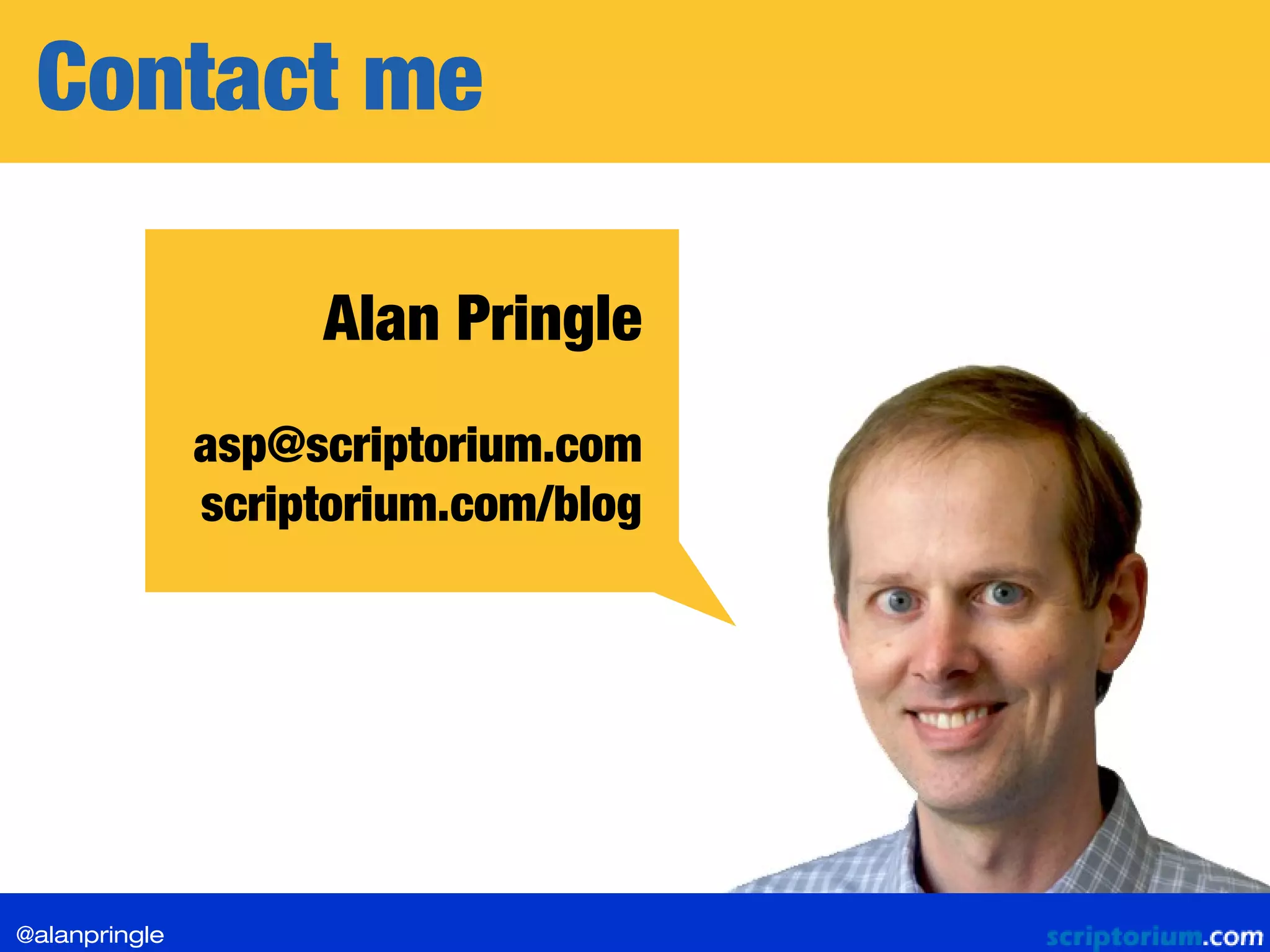 Contact me
Alan Pringle
asp@scriptorium.com
scriptorium.com/blog
@alanpringle
 