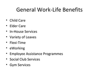 General Work-Life Benefits
• Child Care
• Elder Care
• In-House Services
• Variety of Leaves
• Flexi-Time
• eWorking
• Employee Assistance Programmes
• Social Club Services
• Gym Services
 