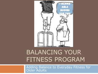Balancing Your Fitness Program Adding Balance to Everyday Fitness for Older Adults I Blame  ABLE Bodies for this 