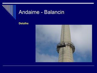 Andaime - Balancin
Detalhe
 