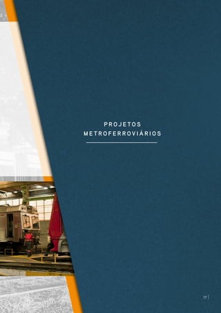 P R O J E T O S
M E T R O F E R R O V I Á R I O S
17
 