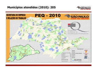 Municípios atendidos (2010): 205
 