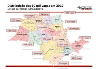 1060 vagas
                                        540 vagas
                   2700 vagas

     1792 vagas
                                                                      2170 vagas


                                     1758 vagas
                                                                         8274 vagas
1398 vagas



                                                                                      4424 vagas
                                             1700 vagas


                  1658 vagas                              27034 vagas




                                3144 vagas

                                                                            2240 vagas


                                                          390 vagas
 