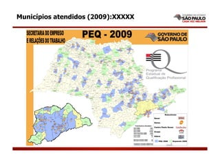 Municípios atendidos (2009):XXXXX
 