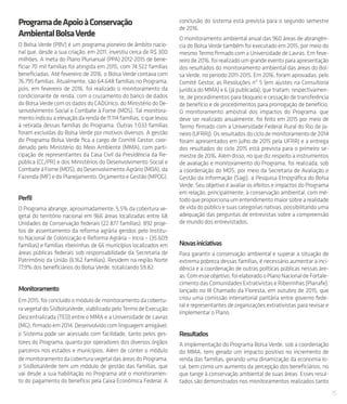 15
ProgramadeApoioàConservação
AmbientalBolsaVerde
O Bolsa Verde (PBV) é um programa pioneiro de âmbito nacio-
nal que, desde a sua criação, em 2011, investiu cerca de R$ 300
milhões. A meta do Plano Plurianual (PPA) 2012-2015 de bene-
ficiar 70 mil famílias foi atingida em 2015, com 74.522 famílias
beneficiadas. Até fevereiro de 2016, o Bolsa Verde contava com
76.795 famílias. Atualmente, são 64.648 famílias no Programa,
pois, em fevereiro de 2016, foi realizado o monitoramento da
condicionante de renda, com o cruzamento do banco de dados
do Bolsa Verde com os dados do CADÚnico, do Ministério do De-
senvolvimento Social e Combate à Fome (MDS). Tal monitora-
mento indicou a elevação da renda de 11.114 famílias, o que levou
à retirada dessas famílias do Programa. Outras 1.033 famílias
foram excluídas do Bolsa Verde por motivos diversos. A gestão
do Programa Bolsa Verde fica a cargo de Comitê Gestor, coor-
denado pelo Ministério do Meio Ambiente (MMA), com parti-
cipação de representantes da Casa Civil da Presidência da Re-
pública (CC/PR) e dos Ministérios do Desenvolvimento Social e
CombateàFome(MDS),doDesenvolvimentoAgrário(MDA),da
Fazenda (MF) e do Planejamento, Orçamento e Gestão (MPOG).
Perfil
O Programa abrange, aproximadamente, 5,5% da cobertura ve-
getal do território nacional em 966 áreas localizadas entre 68
Unidades de Conservação federais (22.877 famílias); 892 proje-
tos de assentamento da reforma agrária geridos pelo Institu-
to Nacional de Colonização e Reforma Agrária – Incra – (35.609
famílias) e famílias ribeirinhas de 66 municípios localizados em
áreas públicas federais sob responsabilidade da Secretaria de
Patrimônio da União (6.162 famílias). Residem na região Norte
77,9% dos beneficiários do Bolsa Verde, totalizando 59.82.
Monitoramento
Em 2015, foi concluído o módulo de monitoramento da cobertu-
ra vegetal do SisBolsaVerde, viabilizado pelo Termo de Execução
Descentralizada (TED) entre o MMA e a Universidade de Lavras
(MG), firmado em 2014. Desenvolvido com linguagem amigável,
o Sistema pode ser acessado com facilidade, tanto pelos ges-
tores do Programa, quanto por operadores dos diversos órgãos
parceiros nos estados e municípios. Além de conter o módulo
demonitoramentodacoberturavegetaldasáreasdoPrograma,
o SisBolsaVerde tem um módulo de gestão das famílias, que
vai desde a sua habilitação no Programa até o monitoramen-
to do pagamento do benefício pela Caixa Econômica Federal. A
conclusão do sistema está prevista para o segundo semestre
de 2016.
O monitoramento ambiental anual das 960 áreas de abrangên-
cia do Bolsa Verde também foi executado em 2015, por meio do
mesmo Termo firmado com a Universidade de Lavras. Em feve-
reiro de 2016, foi realizado um grande evento para apresentação
dos resultados do monitoramento ambiental das áreas do Bol-
sa Verde, no período 2011-2015. Em 2016, foram aprovadas, pelo
Comitê Gestor, as Resoluções nº 5 (em ajustes na Consultoria
Jurídica do MMA) e 6 (já publicada), que tratam, respectivamen-
te, de procedimentos para bloqueio e cessação de transferência
de benefício e de procedimentos para prorrogação de benefício.
O monitoramento amostral dos impactos do Programa, que
deve ser realizado anualmente, foi feito em 2015 por meio de
Termo firmado com a Universidade Federal Rural do Rio de Ja-
neiro (UFRRJ). Os resultados do ciclo de monitoramento de 2014
foram apresentados em julho de 2015 pela UFRRJ e a entrega
dos resultados do ciclo 2015 está prevista para o primeiro se-
mestre de 2016. Além disso, no que diz respeito a instrumentos
de avaliação e monitoramento do Programa, foi realizada, sob
a coordenação do MDS, por meio da Secretaria de Avaliação e
Gestão da Informação (Sagi), a Pesquisa Etnográfica do Bolsa
Verde. Seu objetivo é avaliar os efeitos e impactos do Programa
em relação, principalmente, à conservação ambiental, com mé-
todoqueproporcionaumentendimentomaiorsobrearealidade
de vida do público e suas categorias nativas, possibilitando uma
adequação das perguntas de entrevistas sobre a compreensão
de mundo dos entrevistados.
Novasiniciativas
Para garantir a conservação ambiental e superar a situação de
extrema pobreza dessas famílias, é necessário aumentar a inci-
dência e a coordenação de outras políticas públicas nessas áre-
as.Comesseobjetivo,foielaboradooPlanoNacionaldeFortale-
cimento das Comunidades Extrativistas e Ribeirinhas (Planafe),
lançado no III Chamado da Floresta, em outubro de 2015, que
criou uma comissão intersetorial paritária entre governo fede-
ral e representantes de organizações extrativistas para revisar e
implementar o Plano.
Resultados
A implementação do Programa Bolsa Verde, sob a coordenação
do MMA, tem gerado um impacto positivo no incremento de
renda das famílias, gerando uma dinamização da economia lo-
cal, bem como um aumento da percepção dos beneficiários, no
que tange à conservação ambiental de suas áreas. Esses resul-
tados são demonstrados nos monitoramentos realizados tanto
 