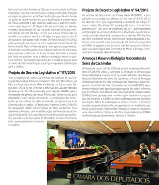 55
Nacional do Meio Ambiente (Sisnama) e vinculado ao Poder
Executivo. Ou seja, o Conama existe para assessorar, estudar
e propor ao governo, as linhas de direção que devem tomar
as políticas governamentais para exploração e preservação
do meio ambiente e dos recursos naturais, e não tem auto-
nomia para legislar”. O Projeto foi encaminhado ao Serviço
Florestal Brasileiro (SFB) no início de julho de 2015 para ma-
nifestação em até 20 dias. Ocorre que a área técnica não se
manifestou sobre o tema e o Projeto foi pautado no dia 21
de outubro, com parecer do relator Stefano Aguiar (PSD/MG)
pela aprovação da proposta, sem qualquer manifestação do
Ministério do Meio Ambiente para contrapor os argumentos.
A bancada ruralista aproveitou o baixo quórum da Comissão
para aprovar o Decreto. A Aspar tentou derrubar a sessão
por falta de quórum, mas o relator conseguiu reunir o quó-
rum mínimo, aprovando a proposição. A matéria seguiu para
a Comissão de Constituição e Justiça e aguarda distribuição
para o relator.
ProjetodeDecretoLegislativonº117/2015
Tem o objetivo de sustar os efeitos do Capítulo III, da Ins-
trução Normativa Interministerial nº 001, dos Ministérios da
Pesca e Aquicultura e do Meio Ambiente, na Câmara dos De-
putados. Trata-se de eliminar a emissão de Guia de Trânsito
de Peixes com Fins Ornamentais, emitida pelo IBAMA, para o
transporte de peixes com essa finalidade. Apresentado pelo
deputado Cleber Verde (PRB/MA), a proposição foi distri-
buída às Comissões de Meio Ambiente, de Agricultura e de
Constituição e Justiça. O deputado Roberto Sales (PRB/RJ)
foi designado relator na Comissão de Meio Ambiente, mas
devolveu o Projeto, sem manifestação, no final da sessão le-
gislativo de 2015. Um novo relator será designado pelo próxi-
mo presidente da Comissão. O Ministério do Meio Ambiente
tem posicionamento contrário
à matéria.
ProjetodeDecretoLegislativonº54/2015
De autoria do deputado Luiz Carlos Hauly (PSB/PR), a pro-
posição busca sustar os efeitos do Decreto nº 8.437, de 22
de abril de 2015, que regulamenta o disposto no artigo 7º,
caput, inciso XIV, alínea “h”, e parágrafo único, da Lei Com-
plementar nº 140, de 8 de dezembro de 2011, que estabelece
as tipologias de empreendimentos e atividades cujo licencia-
mento ambiental será de competência da União. O Ministério
do Meio Ambiente entrou em contato com o deputado e so-
licitou uma reunião com participação da Consultoria Jurídica
do MMA. A proposta, no entanto, não foi votada em 2015 e,
após sua apreciação pela Comissão de Minas e Energia, retor-
nará à Comissão de Meio Ambiente.
AmeaçaàReservaBiológicaNascentesda
SerradoCachimbo
OProjetodeLeinº258,de2009,deautoriadosenadorFlexaRi-
beiro (PSDB/PA), altera a categoria da Unidade de Conservação
Reserva Biológica Nascentes da Serra do Cachimbo para Parque
Nacional Nascentes da Serra do Cachimbo, e Área de Proteção
Ambiental Vale do XV, nos municípios de Altamira e Novo Pro-
gresso, no estado do Pará. O senador Ivo Cassol (PP/RO) apre-
sentourelatóriopelaaprovaçãodaproposta.Notexto,informou
que o Instituto Chico Mendes de Conservação da Biodiversidade
(ICMBio) teria apresentado manifestação favorável à proposi-
ção. No entanto, o ICMBio sempre sustentou opinião contrária
ao Projeto. Além da elaboração de notas técnicas, o Instituto
também se posicionou contra essa proposta em audiências pú-
blicas.AAssessoriaParlamentarentregouatodosossenadores
uma cópia da Nota Técnica e do ofício do presidente do ICMBio
confirmando posicionamento contrário à matéria.
 