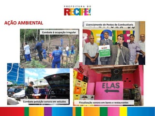 Shopping Center Recife na


AÇÃO AMBIENTAL                                           Licenciamento de Postos de Combustíveis

                     Combate à ocupação irregular




      Combate poluição sonora em veículos           Fiscalização sonora em bares e restaurantes
 