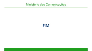 Ministério das Comunicações 
FIM 