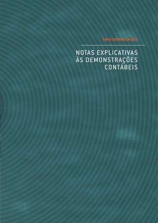 SANTA CATARINA EM 2015
NOTAS EXPLICATIVAS
ÀS DEMONSTRAÇÕES
CONTÁBEIS
 