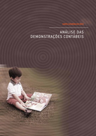 205BALANÇO GERAL
NOTAS EXPLICATIVAS
SANTA CATARINA EM 2015
ANÁLISE DAS
DEMONSTRAÇÕES CONTÁBEIS
 