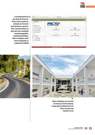 Obras realizadas com recursos
do Pacto por Santa Catarina:
recuperação da Rodovia SC-427
(Taió) e Escola João
Colodel (Turvo)
O acompanhamento
das obras do Pacto por
Santa Catarina pode ser
realizado no Painel SC
(www.painelsc.sc.gov.br).
Nele, é possível buscar as
obras por área, localidade
e posição geográfica,
visualizando detalhes,
fotos e medições, assim
como acompanhar os
projetos do FUNDAM
31BALANÇO GERAL
ASPECTOS ADMINISTRATIVOS
JAQUELINENOCETI
JAQUELINENOCETI
 