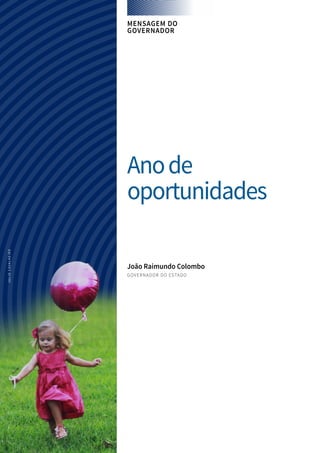 MENSAGEM DO
GOVERNADOR
Anode
oportunidades
João Raimundo Colombo
GOVERNADOR DO ESTADO
JULIOCAVALHEIRO
 
