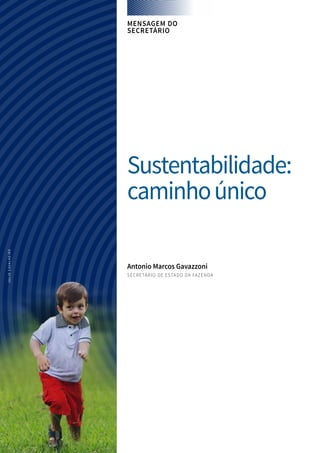 MENSAGEM DO
SECRETÁRIO
Sustentabilidade:
caminhoúnico
Antonio Marcos Gavazzoni
SECRETÁRIO DE ESTADO DA FAZENDA
JULIOCAVALHEIRO
 