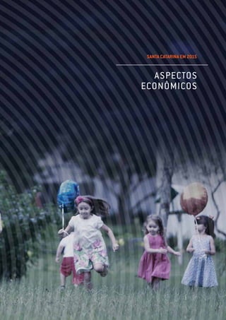 SANTA CATARINA EM 2015
ASPECTOS
ECONÔMICOS
 