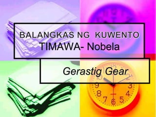 Gerastig Gear
TIMAWA- Nobela
 