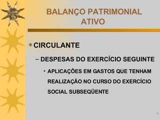 BALANÇO PATRIMONIAL ATIVO CIRCULANTE DESPESAS DO EXERCÍCIO SEGUINTE APLICAÇÕES EM GASTOS QUE TENHAM REALIZAÇÃO NO CURSO DO EXERCÍCIO SOCIAL SUBSEQÜENTE 