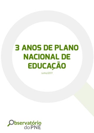 3 ANOS DE PLANO
NACIONAL DE
EDUCAÇÃO
Junho/2017
 