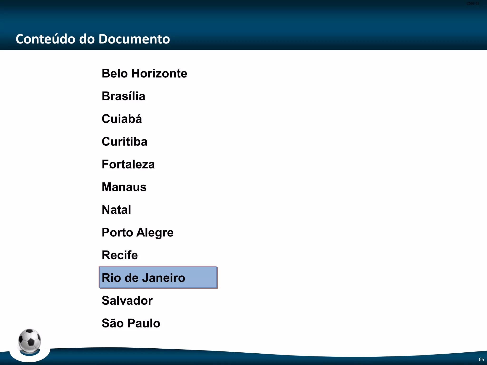65
Eixo Relações Exteriores
Número de ocorrências envolvendo torcedores estrangeiros, atendidas pela estrutura
operacional do Itamaraty
3.380
Número de eventos sobre a Copa promovidos pelas embaixadas brasileiras no exterior 78
 