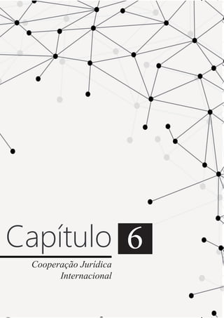117
Capítulo 6
Cooperação Jurídica
Internacional
 