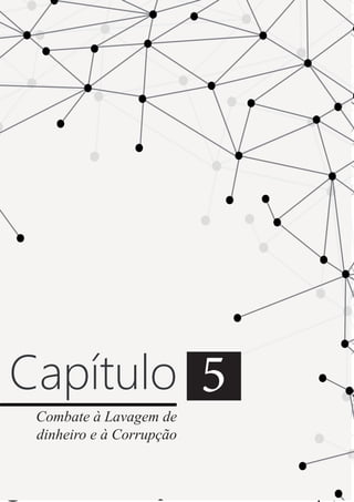 85
Capítulo 5
Combate à Lavagem de
dinheiro e à Corrupção
 