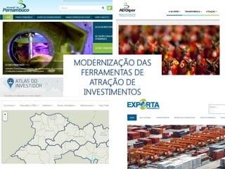 MODERNIZAÇÃO DAS
FERRAMENTAS DE
ATRAÇÃO DE
INVESTIMENTOS
 
