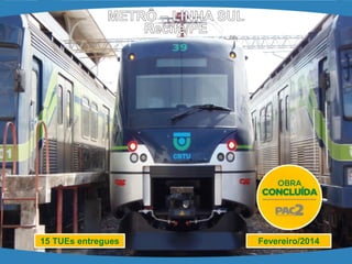 Fevereiro/2014 
15 TUEs entregues  