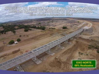 EIXO NORTE 
68% Realizados  