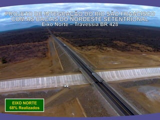EIXO NORTE 
68% Realizados  