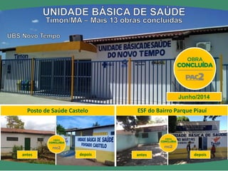 ESF do Bairro Parque Piauí 
Posto de Saúde Castelo 
depois 
antes 
depois 
antes 
Junho/2014  