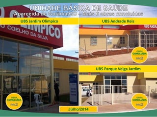 UBS Andrade Reis 
UBS Jardim Olímpico 
UBS Parque Veiga Jardim 
Julho/2014  