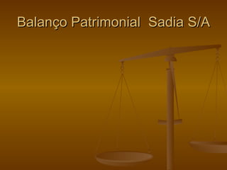 Balanço Patrimonial  Sadia S/A 