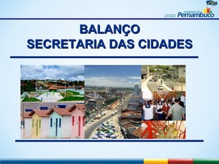 BALANÇO
SECRETARIA DAS CIDADES
 