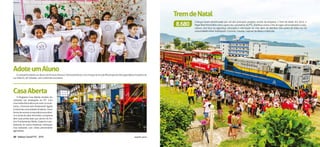 Balanço Social FTC - 2015Balanço Social FTC - 2015 www.ftc.com.br www.ftc.com.br 2928
AdoteumAluno
A campanha Adote um Aluno da Ferrovia Tereza Cristina beneficiou 29 crianças da Escola Municipal de Educação Básica Faustina da
Luz Patrício, de Tubarão, com uniformes escolares.
CasaAberta
O Programa Casa Aberta recebeu 94
visitantes nas instalações da FTC. Com
umamalhaferroviáriaquecorta14muni-
cípios, a Ferrovia está diretamente ligada
àrotinadascomunidadeslindeiras.Como
formademostraraimportânciaeconômi-
ca e social do setor ferroviário, a empresa
abre suas portas para que alunos do En-
sino Fundamental, Médio, Superior e pro-
fissionais de outras empresas conheçam
essa realidade, com visitas previamente
agendadas.
TremdeNatal
Crianças foram beneficiadas por um dos principais projetos sociais da empresa, o Trem de Natal. Em 2015, o
Papai Noel Ferroviário com o apoio dos voluntários da FTC, distribuiu bolas e kits de jogos personalizados e edu-
cativos, com foco na segurança, educação e valorização da vida, além de distribuir 504 quilos de balas nas 29
comunidades entre Siderópolis, Criciúma, Tubarão, Capivari de Baixo e Imbituba.
8.680
 