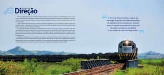 Balanço Social FTC - 2015Balanço Social FTC - 2015 www.ftc.com.br www.ftc.com.br 54
Em 2015, desafio foi a palavra de ordem na Ferrovia Tereza Cristina, para superar a instabilidade dos ciclos econô-
micos. A Concessionária, no entanto, a despeito da conjuntura econômica, buscou manter sua capacidade de otimizar
recursos, aumentar a produtividade e, consequentemente, agregar valor para os clientes, colaboradores, comunida-
des e acionistas.
Surgiu a oportunidade de repensar o negócio, alinhando estratégias com foco na melhoria contínua e maior inte-
gração das áreas. A inovação nos processos e a busca por recursos tecnológicos, foram necessárias para direcionar
ações em prol do desenvolvimento sustentável.
Os constantes desafios, associados à competitividade no setor de transportes, reforçam a importância de atuar
com sentimento de dono, cuidando da Ferrovia Tereza Cristina com o mesmo zelo que é dispensado aos bens pes-
soais. Com esse sentimento, a empresa conduz sua estratégia de gestão marcada pela solidez do negócio, porém
pautada por relações éticas e respeito ao ambiente em que está inserida, com foco na excelência e na criação de valor
em longo prazo.
O progresso na aplicação de seus princípios é apresentado ao longo deste Balanço Social. Há expectativa de sucesso
nessa jornada, bem como reconhecimento aos que partilham desse esforço, em especial aos colaboradores e parceiros,
comprometidos na busca de resultados consistentes, com zelo pela saúde e segurança de quem trabalha na Ferrovia. Por
meio de relações éticas e confiáveis, a empresa e sua equipe contribuem para construir um futuro melhor.
Mensagemda
Direção
A Ferrovia Tereza Cristina conduz sua
estratégia de gestão marcada pela solidez
do negócio, porém pautada por relações
éticas e respeito ao ambiente em que está
inserida, com foco na excelência
e na criação de valor em longo prazo.
 