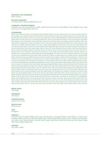 RESPONSÁVEL PELAS INFORMAÇÕES
Wilson Santarosa

PARA MAIS INFORMAÇÕES
Luis Fernando Nery | balancosocial@petrobras.com.br

ELABORAÇÃO E CONTEÚDO (PETROBRAS)
Sue Wolter Vianna, Ana Paula Grether M. Carvalho, Adriano Ferreira Lima, João Leonardo Medeiros, Flavia Rodrigues Cereijo, Ingrid
Gomes Louro, Luis Augusto Nobre, Flavia Fuini

COLABORADORES
Adília de Assis, Adriana Falseti, Adriana Freire Orcay Barros, Adriana Vidal França, Affonso Paulo Gilano de Mello, Afonso Celso Granato Lopes, Ailton Nascimento,
Alex Guimarães Lourenço, Alexandré Alcantara Schmidt, Alexandré dos Santos, Alexandré Gonçalves Fachin, Alexandré Korowajczuk, Ana Luisa Feijó Abreu, Ana
Rosa Nascimento Barros, Anderson Pinheiro Correia, André Lepsch, Angela Maria de Pádua, Angela Vega Martinez, Anneliese Schmidt da Silva, Antonia Isabel
Almeida, Antônio Luiz Peres, Arthur Rocco, Carina Rodrigues Mascarenhas, Carla Young, Carlos Augusto Arentz Pereira, Carlos Cesar Silva Marins, Carlos Manuel
Melo Gonçalves, Carmem Vilar Prudente, Carmen Andrea Ribeiro Vianna Santos, Cassio Tavora Cavaco, Cesar Balthazar Quadros, Cid Guilherme Valério, Cíntia
Duarte Bodstein, Claudete Roseno de Castro, Claudia Maria Pereira da Silva, Claudio Campos, Claudio Paula de Carvalho, Clovis Correa da Silva Neto, Cristina
de Almeida Cruz Cavalleiro, Daniela Villa Machado, Dario Dória de Araújo, Denise Rodrigues Alho, Djalma Roque de Amorim Junior, Edgard Villarinho Garcia
Filho, Edson Chil Nobre, Eduardo Costa Vaz Musa, Eduardo Esposel, Eduardo Felberg, Elaine Blanco Dias, Elizete Pompa Antunes Vazquez, Elmar Eustáquio da
Silva, Enio Prado de Paula, Ernani Turazzi, Fabiana Abrahão, Fabiano de Souza, Fábio da Silva Ávila Martins, Fabio José Coelho da Silva Froes, Fabio Palmeiro do
Amaral, Fernando Afonso Moreira, Fernando Almeida Biato, Fernando Luiz Prado de Moura, Fernando Peña Carranza, Fernando Reis Vianna Filho, Flávia do
Nascimento Reis dos Santos, Flávia Pires Chaves, Flávio Torres Lopes da Cruz, Geraldo Salles, Gisela de Santa Marinha Pastorino de Almeida, Guilherme Luis
Menegassi Leoni, Gustavo André Dunzer, Helmuth Wieland Schmidt, Isaac Rafael Wegner, Jane Helena Flores Pinheiro, João Augusto Scofield Souza, Joao Goulart
de Souza Gomes, João Manoel de Faria, João Suarez de Araújo, José Francisco de Oliveira, José Kleber Aragão, José Luiz Bampa Sauerbronn, José Marcos Melo
Mendes, José Pedro de Sousa, Juçara Ribeiro, Katia Cristina de Santana, Leonardo de Souza Briguiet, Leonardo Iorio Moreira, Lindoneide Lima Paredio, Luciana
Caldas de Souza, Luciana de Oliveira Leita, Lúcio Menna Pimentel, Luis Antônio de Carvalho Vargas, Luis Cesar Stano, Luiz Augusto Metzker, Luiz Carlos Pimenta,
Luiz Claudio Camanducaia da Gama, Luiz Fernando da Silva Giesta, Luiz Fernando Toledo de Souza Leal, Luiz Otávio Dornellas, Luiz Roberto Dantas de Santana,
Luiza Fernandes Bairral, Marcelo de Sousa Murta, Marcia Bartolini, Marcio Xavier dos Santos, Marcos Antônio Hungria de Moraes, Marcos Antônio Santos da Silva,
Marcos de Assumpcao Terra, Marcus Vinícius Lisbôa Brandão, Maria Augusta Colnago Teles, Maria Cláudia Guimarães Grillo, Maria da Penha M. B. Barrozo, Maria
Náustria de Albuquerque, Maria Rosane Tavares Lima, Mariângela Conceição da Silva, Marina Nery da Motta, Marlene Pacheco, Mauricio Cassetti, Mauro Gerson
Rosas Nogueira, Michel Fabianski Campos, Milton Carneiro de Lacerda Filho, Monica Maria Souza de Oliveira, Nagib Albuquerque Said, Natalia Barbieri, Nelson
Cabral de Carvalho, Otávio Luiz Selbach Vigna, Patricia Cetune, Paulo Cesar Chaves Furlanetto, Paulo Jozely de Souza Filho, Paulo Ribeiro Daltro-Santos, Paulo
Roberto Carvalho de Alencar, Paulo Sergio Rodrigues Alonso, Pedro Aurelio Sampaio, Pedro Henrique Franco Steenhagen, Priscila Igresias Rosa, Rafael Henrique
Barduni Costa, Renata Alexandre Monteiro da Silva, Renato Jose Vieira, René Brandão, Ricardo Archer Pinheiro, Ricardo Brandao Daltro, Ricardo Luiz Pereira
Baptista, Rita de Cassia Mouzer Landa Noronha, Rita de Cassia Pereira Fagundes Netto, Roberto Becker, Robson Roberto Amstalden, Rodolfo Licastro Sant'Anna,
Rogerio de Oliveira, Rogerio Ferreira de Araújo, Ronaldo Chaves Torres, Rosane de Freitas Pinheiro Serro, Rosane de Freitas Pinheiro Serro, Rosangela Pinto
Rezende Sette, Rosanges Martins da Costa, Rosária Nogueira Sales Pavão, Samuel Castañon Duarte Valle, Sandra Ines Dobrochinski Zedane, Selma Castro
Barreto, Sérgio da Silva, Simone Porto Loureiro, Simone Souza Santos, Sullivan de Souza Torres, Suzi Garcia Hantke, Sylvestre de Vasconcelos Calmon, Sylvia
Lopo, Tânia Maria Moraes Zonenschein, Tatiana Botelho, Therezinha de Jesus Ferreira Serpa, Thiago Gonçalves da Luz, Tiago Almeida Leote, Tiago Lima Cecilio,
Valéria Tiriba Appi, Vanessa Melo de Souza, Vera Lúcia Araújo, Vicente Hermogério Schmall, Vilmar Augusto Azevedo Miranda, William Jeronimo de Oliveira.



PROJETO GRÁFICO
Traço Design

DIAGRAMAÇÃO
Soter Design

PRODUÇÃO EDITORIAL
Letra Viva Comunicação

EDIÇÃO DE TEXTO
Ofício de Letras

TEXTO
Fotolegenda

FOTOGRAFIA
Ari Gomes, Banco de Imagens Petrobras, Bruno Veiga, Casal Moss/Banco de Imagens Petrobras, Claudia Martins, Cris Isidoro, Eliana
Fernandes, Estefano Lessa, Fábio Corrêa, Fabio Oliveira, Felipe Goifman, Geraldo Falcão, Geraldo Kosinski, J. Valpereiro, Jônio Machado,
José Caldas, Juarez Cavalcanti, Maurício Simonetti, Patrícia Gouvêa, Patrícia Santos, Paulo Arthur, Paulo Jares, Paulo Rubens, Projeto
Tamar, Publius Vergilius, Rogério Reis.

IMPRESSÃO
Ipsis Gráfica e Editora



156       PETR OBRA S            bal anço           social         e   a mbiental             2005
 