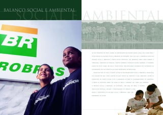 balanço social e ambiental

    social e ambiental

                             O S D E Z P R I N C Í P I O S D O PA C TO G LO B A L DA O R G A N I Z A Ç Ã O DA S N A Ç Õ E S U N I DA S ( O N U ) S Ã O A B A S E PA R A A


                             E S T R U T U R A Ç Ã O D O B A L A N Ç O S O C I A L E A M B I E N TA L D A P E T R O B R A S . M A I S Q U E I S S O , A C O M P A N H I A P A U TA S U A


                             AT U A Ç Ã O S O C I A L E A M B I E N TA L A P A R T I R D E S S E S P R I N C Í P I O S , Q U E A B R A N G E M T E M A S C O M O C O M B AT E À


                             C O R R U P Ç Ã O , C O N D I Ç Õ E S D E T R A B A L H O , D I R E I TO S H U M A N O S E P R OT E Ç Ã O D O M E I O A M B I E N T E . A P E T R O B R A S


                             A D E R I U A O P A C T O G L O B A L E M 2 0 0 3 E , D E S D E E N T Ã O , T E M P A R T I C I P A D O AT I V A M E N T E D A S E S T R AT É G I A S D E


                             DISSEMINAÇÃO DOS DEZ PRINCÍPIOS NO MEIO EMPRESARIAL INTERNACIONAL.


                                 C R I A D O N O F I N A L D E 2 0 0 4 , O C O M I T Ê G E S T O R D E R E S P O N S A B I L I D A D E S O C I A L E A M B I E N TA L C O N S O L I D O U


                             S U A AT U A Ç Ã O E M 2 0 0 5 , C O M A C R I A Ç Ã O D E D O I S G R U P O S D E T R A B A L H O E D U A S C O M I S S Õ E S . D E N T R E A S


                             AT R I B U I Ç Õ E S D O C O M I T Ê G E S T O R . E S T Á A E L A B O R A Ç Ã O D O M A P A D E V U L N E R A B I L I D A D E S D A C O M P A N H I A ,


                             A P A R T I R D E R E S P O S TA S D A D A S P O R T O D A S A S Á R E A S E U N I D A D E S A O S T E M A S Q U E C O M P Õ E M


                             O   BALANÇO         SOCIAL      E      A M B I E N TA L   DA   PETROBRAS.       COM      BASE      NO    M A PA ,   É   POSSÍVEL


                             I D E N T I F IC A R E V E N T UAI S L AC U N A S E O P O RT U N I DA D E S D E AVA N Ç O S , O Q U E


                             R E V E L A A I M P O R T Â N C I A D O B A L A N Ç O S O C I A L E A M B I E N TA L C O M O U M A


                             F E R R A M E N TA D E G E S T Ã O .
 