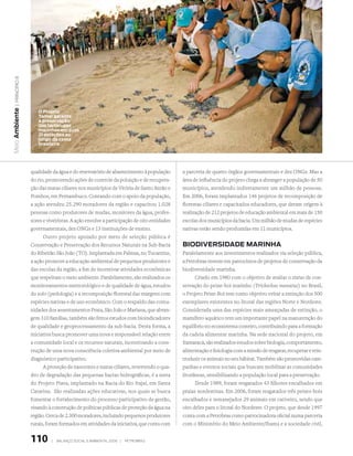 | princípio 8
Meio Ambiente




                     O Projeto
                     Tamar garante
                     a preservação
                     das tartarugas
                     marinhas em suas
                     21 estações ao
                     longo da costa
                     brasileira




                  qualidade da água e do reservatório de abastecimento à população       a parceria de quatro órgãos governamentais e dez ONGs. Mas a
                  do rio, promovendo ações de controle da poluição e de recupera-        área de influência do projeto chega a abranger a população de 50
                  ção das matas ciliares nos municípios de Vitória de Santo Antão e      municípios, atendendo indiretamente um milhão de pessoas.
                  Pombos, em Pernambuco. Contando com o apoio da população,              Em 2006, foram implantados 146 projetos de recomposição de
                  a ação atendeu 25.290 moradores da região e capacitou 1.028            florestas ciliares e capacitados educadores, que deram origem à
                  pessoas como produtores de mudas, monitores da água, profes-           realização de 212 projetos de educação ambiental em mais de 150
                  sores e viveiristas. A ação envolve a participação de oito entidades   escolas dos municípios da bacia. Um milhão de mudas de espécies
                  governamentais, dez ONGs e 13 instituições de ensino.                  nativas estão sendo produzidas em 11 municípios.
                        Outro projeto apoiado por meio de seleção pública é
                  Conservação e Preservação dos Recursos Naturais na Sub-Bacia           BIODIvERSIDADE MARINhA
                  do Ribeirão São João (TO). Implantada em Palmas, no Tocantins,         Paralelamente aos investimentos realizados via seleção pública,
                  a ação promove a educação ambiental de pequenos produtores e           a Petrobras investe em patrocínios de projetos de conservação da
                  das escolas da região, a fim de incentivar atividades econômicas       biodiversidade marinha.
                  que respeitam o meio ambiente. Paralelamente, são realizados os              Criado em 1980 com o objetivo de avaliar o status de con-
                  monitoramentos meteorológico e de qualidade de água, estudos           servação do peixe-boi marinho (Trichechus manatus) no Brasil,
                  do solo (pedologia) e a recomposição florestal das margens com         o Projeto Peixe-Boi tem como objetivo evitar a extinção dos 500
                  espécies nativas e de uso econômico. Com o respaldo das comu-          exemplares existentes no litoral das regiões Norte e Nordeste.
                  nidades dos assentamentos Prata, São João e Mariana, que abran-        Considerada uma das espécies mais ameaçadas de extinção, o
                  gem 310 famílias, também são feitos estudos com bioindicadores         mamífero aquático tem um importante papel na manutenção do
                  de qualidade e geoprocessamento da sub-bacia. Desta forma, a           equilíbrio no ecossistema costeiro, contribuindo para a formação
                  iniciativa busca promover uma nova e responsável relação entre         da cadeia alimentar marinha. Na sede nacional do projeto, em
                  a comunidade local e os recursos naturais, incentivando a cons-        Itamaracá, são realizados estudos sobre biologia, comportamento,
                  trução de uma nova consciência coletiva ambiental por meio de          alimentação e fisiologia com a missão de resgatar, recuperar e rein-
                  diagnóstico participativo.                                             troduzir os animais no seu hábitat. Também são promovidas cam-
                        A proteção de nascentes e matas ciliares, revertendo o qua-      panhas e eventos sociais que buscam mobilizar as comunidades
                  dro de degradação das pequenas bacias hidrográficas, é a meta          litorâneas, sensibilizando a população local para a preservação.
                  do Projeto Piava, implantado na Bacia do Rio Itajaí, em Santa                Desde 1989, foram resgatados 43 filhotes encalhados em
                  Catarina. São realizadas ações educativas, nos quais se busca          praias nordestinas. Em 2006, foram resgatados três peixes-bois
                  fomentar o fortalecimento do processo participativo de gestão,         encalhados e remanejados 29 animais em cativeiro, sendo que
                  visando à construção de políticas públicas de proteção da água na      oito deles para o litoral do Nordeste. O projeto, que desde 1997
                  região. Cerca de 2.300 moradores, incluindo pequenos produtores        conta com a Petrobras como patrocinadora oficial numa parceria
                  rurais, foram formados em atividades da iniciativa, que conta com      com o Ministério do Meio Ambiente/Ibama e a sociedade civil,


                  110       |   Balanço social e amBiental 2006 |   petroBras
 