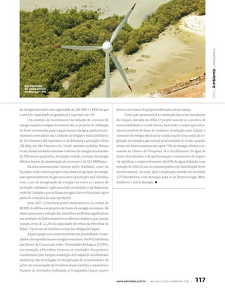 | princípio 9
                                                                                                                                         Meio Ambiente
   Agrogerador
   da usina eólica
   de Macau – RN




de energia renovável com capacidade de 200 MW e 1 MW em que          livros com relatos de projetos efetuados nesse campo.
o nível de capacidade de geração já é superado em 1%.                      Outra ação promovida é a construção das novas instalações
      Um exemplo de investimento na redução de consumo de            do Cenpes, iniciada em 2006. O projeto associa os conceitos de
energia usando energias renováveis são os projetos de utilização     sustentabilidade e ecoeficiência, buscando o maior aproveita-
da fonte termossolar para o aquecimento da água usada nos res-       mento possível de áreas de sombra e ventilação para reduzir o
taurantes e vestuários das Unidades de Sergipe e Bahia da Fábrica    consumo de energia elétrica e ar-condicionado. Uma usina de co-
de Fertilizantes Nitrogenados e da Refinaria Landulpho Alves         geração de energia a gás natural será instalada no local e quando
(RLAM), em São Francisco do Conde, também na Bahia. Nesses           entrar em funcionamento irá suprir 70% da energia elétrica con-
locais, foram instalados sistemas coletores de energia em uma área   sumida no Centro de Pesquisas. Já o recolhimento da água da
de 528 metros quadrados. A redução total do consumo de energia       chuva dos telhados e da pavimentação e tratamento do esgoto
elétrica depois da implantação do processo é de 516 MWh/ano.         vai significar o reaproveitamento de 60% da água utilizada, com
      Na área internacional existem ações similares, como no         redução de 40% do uso do sistema público de distribuição deste
Equador, onde está em projeto uma planta de geração de energia       recurso natural. Ao todo, após a ampliação, estarão em atividade
para aproveitamento do gás associado à produção; na Colômbia,        227 laboratórios, com destaque para os de Biotecnologia, Meio
com o uso de autogeração de energia em todos os campos de            Ambiente e Gás  Energia. +
produção utilizando o gás associado produzido; e na Argentina,
onde há Unidades que utilizam energia solar e eólica para suprir
parte do consumo de suas operações.
      Para 2007, a Petrobras prevê investimentos da ordem de
R$ 808, 4 milhões em projetos de fontes de energia renováveis. Há
ainda metas para a redução das emissões e melhorias significativas
nas unidades de hidrotratamento e reforma catalítica, que, juntas,
somam cerca de 21,3% da capacidade de refino da Petrobras no
Brasil. O percentual está bem acima das obrigações legais.
      A participação em eventos também tem possibilitado o inter-
câmbio de experiências em energias renováveis. Na 8ª Conferência
das Partes da Convenção sobre Diversidade Biológica (COP8),
por exemplo, a Petrobras mostrou os resultados dos projetos
coordenados pelo Cenpes, a exemplo dos mapas de sensibilidade
ambiental, das tecnologias de recuperação de ecossistemas e de
ações de conservação da biodiversidade marinha e amazônica.
Durante as atividades realizadas, a Companhia lançou quatro


                                                                     www.petrobras.com.br | Balanço social e amBiental 2006 |   117
 
