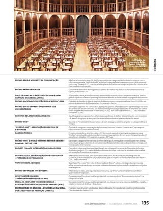 Projeto de




                                                                                                                                                       Prêmios
                                                                                                                              restauração do
                                                                                                                             teatro São João
                                                                                                                                 – Sobral, Ce




prêmio aberJe nordeSte de comunicação            A Refinaria Landulpho Alves (RLAM) foi vencedora nas categorias Melhor Boletim Interno, com o
                                                 informativo semanal “Notícias RLAM”; e Melhor Projeto de Relacionamento com o Público Interno,
                                                 com o case “Parada U-39” – e ainda recebeu placas de finalista nas categorias Vídeo de Comunicação
                                                 Externa e Eventos Especiais.
prêmio palmera dorada                            O estande da Petrobras Bolívia ganhou o prêmio de melhor arquitetura na Feira Internacional de
                                                 Exposição de Santa Cruz.
galo de ouro na 2ª moStra de deSign e arteS      A campanha Educação nos Elevadores, desenvolvida em edifícios da Companhia no Rio de Janeiro,
gráficaS da américa latina                       ganhou o prêmio no evento que integra o Festival Mundial de Publicidade e Propaganda de Gramado.
prêmio nacional de geStão pública (pqgf) 2006    O Modelo de Gestão da Área de Negócio do Abastecimento conquistou a Faixa Ouro. O PQGF é um
                                                 prêmio do Ministério do Planejamento, Orçamento e Gestão.
prêmio e Selo empreSa doS SonhoS doS             Ganho pelo segundo ano consecutivo, a pesquisa apontou a Petrobras como a preferida para o início
univerSitárioS                                   de carreira dos recém-formados. Os motivos mais apontados para a escolha da empresa dos sonhos
                                                 foram imagem de credibilidade no mercado (14,3%), bons salários e benefícios (11,3%) e desafios
                                                 constantes (8,5%).
inveStor relationS magazine 2006                 A publicação americana conferiu à Petrobras os prêmios de Melhor Site de Relações com Investidor
                                                 – RI, Melhor Programa de Relações com Investidores Individuais e Melhor Relatório Anual.
prêmio ibeSt                                     O portal da Petrobras Distribuidora (www.br.com.br) sagrou-se tetracampeão na categoria Minas e
                                                 Energia.
“caSe do ano” - aSSociação braSileira de         O portal de compras e negociações da Petrobras, Petronet, foi eleito “case do ano”, na categoria
e-buSineSS                                       e-procurement (compras eletrônicas).
ranking forbeS                                   Primeira colocação na América Latina e 51ª do mundo segundo o ranking da revista americana
                                                 “Forbes”, reconhecido veículo mundial em economia e negócios. Em um ano, a Companhia subiu 37
                                                 posições em relação a 2005, quando ocupava o 88º lugar.
prêmio hart’S World refining refiner  energy    Ganho pela categoria internacional de refino e energia. A premiação é concedida pela Hart Energy,
company of the year                              conceituado grupo editorial e de consultoria dos Estados Unidos na área de petróleo e energia, com
                                                 forte atuação internacional.
proJect finance international aWardS 2006        Concedido à Refinaria Henrique Lage (Revap), em virtude da Estruturação Financeira do Projeto
                                                 de Modernização. A PFI é especializada em estudar e divulgar todo tipo de atividade relacionada a
                                                 estruturações financeiras de projetos.
certificado aceSita de qualidade aSSegurada      A Petrobras Distribuidora, pelo quinto ano consecutivo, foi reconhecida pelo Programa de
– petrobraS diStribuidora                        Qualificação de Fornecedores (PQF) da Acesita, que diz respeito ao fornecimento de óleo diesel e
                                                 OCA1 pela Companhia.
top de vendaS advb 2006                          O ganhador foi o case “Corredor de Exportação do Etanol”, sobre a estratégia da empresa para
                                                 entrar no mercado de álcool e promover o desenvolvimento socioeconômico sustentado em pólos
                                                 bioenergéticos.
prêmio deStaqueS 2006 boveSpa                    A Petrobras recebeu, pela segunda vez consecutiva, o prêmio “Companhia Aberta com Maior
                                                 Quantidade de Negócios”.
reviSta iStoé dinheiro                           O presidente da Petrobras, José Sergio Gabrielli, recebeu o prêmio “Empreendedor do Ano”, na
– prêmio empreendedor do ano                     categoria Energia.
medalha e diploma viSconde de mauá –             O presidente da Petrobras, José Sergio Gabrielli, recebeu as honrarias máximas da ACRJ: a medalha e
aSSociação comercial do rio de Janeiro (acrJ)    o diploma Visconde de Mauá – Grau Ouro.
profiSSional do ano 2006 – aSSociação nacional   O gerente executivo da Contabilidade, Marcos Menezes, foi considerado o melhor profissional de
doS executivoS de finançaS (anefac)              Contabilidade do País em 2006.




                                                                     www.petrobras.com.br | Balanço social e amBiental 2006 |                135
 