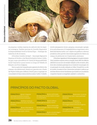 | compromissos e estratégias
Social e Ambiental




                                                                                                                                                        Agricultores do projeto
                                                                                                                                                          Agricultura Familiar
                                                                                                                                                            em Faixa de Dutos
                                                                                                                                                           – região da Baixada
                                                                                                                                                                Fluminense, RJ




                                  em pequenas e médias empresas da cadeia de valor de empre-                 envolve planejamento técnico, pesquisa, comunicação e geração
                                  sas estratégicas. Também participa do Conselho Empresarial                 de recursos financeiros. A Companhia firmou compromisso com a
                                  de Responsabilidade Social do Sistema Firjan — Federação das               Rede Andi América Latina com o objetivo de qualificar a cobertura
                                  Indústrias do Rio de Janeiro.                                              jornalística sobre questões relacionadas à garantia dos direitos da
                                        A Petrobras é membro da Arpel — Associação Regional de               criança e do adolescente em 14 países latino-americanos.
                                  Empresas de Petróleo e Gás Natural da América Latina e Caribe,                    A Petrobras é signatária do Partnering Against Corruption Initiative
                                  da qual ocupa a presidência do Comitê de Responsabilidade                  (Paci), iniciativa conjunta contra a corrupção, desde 2005. Em 2006, foi
                                  Social Corporativa e possui assento no Grupo de Trabalho de                anfitriã de um encontro da entidade realizado no Rio de Janeiro, além
                                  Relações com Povos Indígenas.                                              de ter sido convidada a participar de seu Comitê de Comunicação e de
                                        Entre as ações da Companhia para a garantia dos direitos das         ter participado da reunião realizada em Dallas (Texas/EUA), no mês
                                  crianças e dos adolescentes, destaca-se a parceria com o Fundo             de outubro. A missão do Paci é desenvolver princípios e práticas que
                                  das Nações Unidas para a Infância (Unicef) para a cooperação em            envolvam diversos setores da indústria e que resultem em um ambiente
                                  comunidades de baixa renda na América Latina e Caribe. O trabalho          competitivo baseado na integridade, eqüidade e conduta ética.




                                     princípios do pacto Global

                                     pRiNCípiO 1 Apoiar e respeitar                    pRiNCípiO 4 Apoiar a eliminação               pRiNCípiO 8 Desenvolver iniciativas
                                     a proteção de direitos humanos                    de todas as formas de trabalho forçado        para promover maior responsabilidade
                                     internacionalmente proclamados;                   ou compulsório;                               ambiental;

                                     pRiNCípiO 2 Certificar-se de que                  pRiNCípiO 5 Apoiar a efetiva                  pRiNCípiO 9 Incentivar o
                                     não são cúmplices em abusos de direitos           erradicação do trabalho infantil;             desenvolvimento e a difusão de
                                     humanos;                                                                                        tecnologias ambientalmente amigáveis;
                                                                                       pRiNCípiO 6 Apoiar a eliminação
                                     pRiNCípiO 3 Apoiar a liberdade de                 de discriminação relativa ao emprego          pRiNCípiO 10 Combater a
                                     associação e o efetivo reconhecimento             e à ocupação;                                 corrupção em todas as suas formas,
                                     do direito à negociação coletiva;                                                               inclusive extorsão e propina.
                                                                                       pRiNCípiO 7 Apoiar uma abordagem
                                                                                       preventiva aos desafios ambientais;



                                  26     |   Balanço social e amBiental 2006 |   petroBras
 